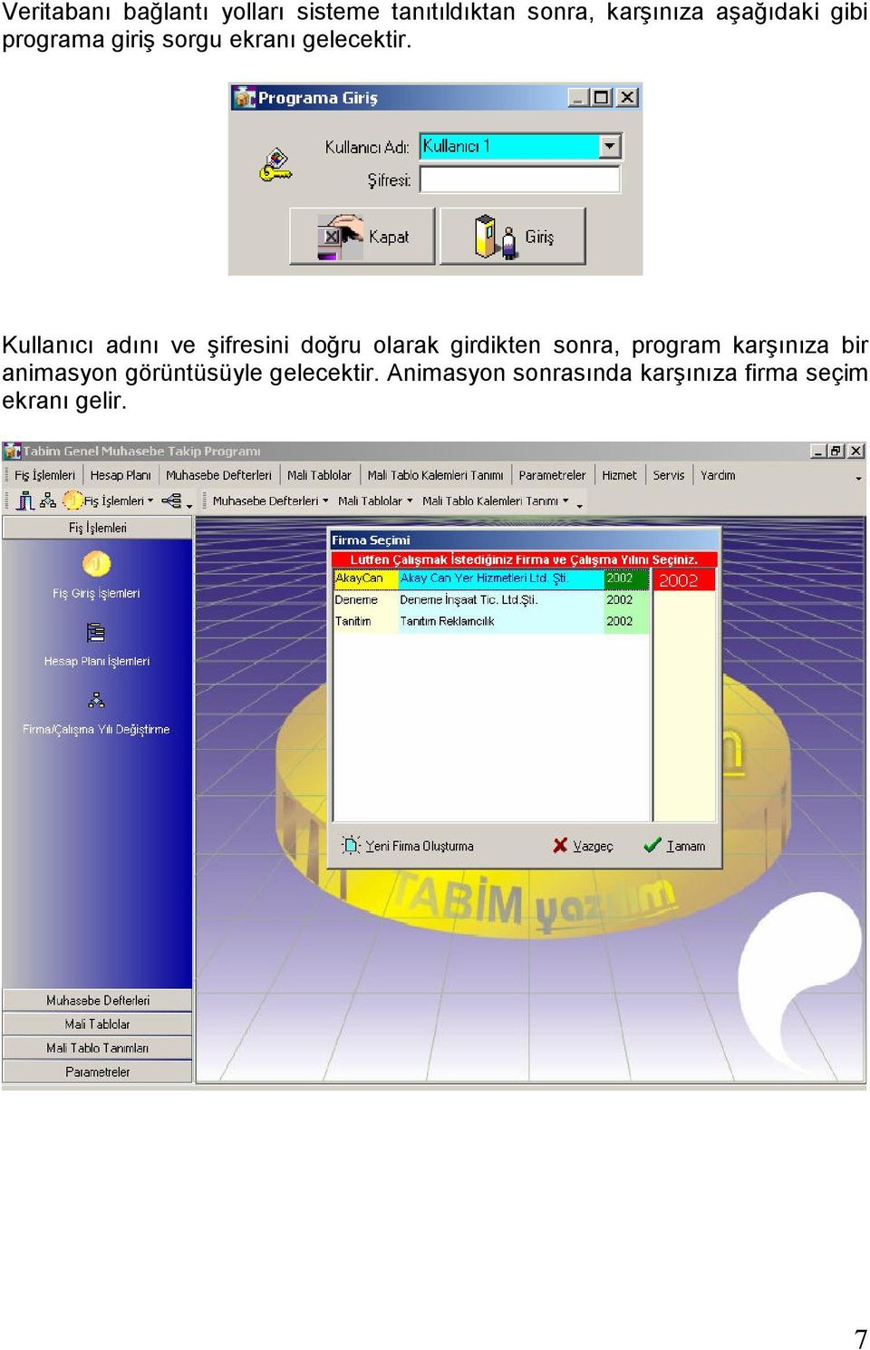 Kullanıcı adını ve şifresini doğru olarak girdikten sonra, program