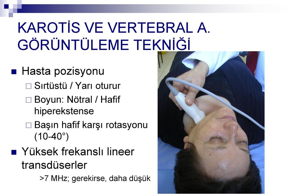 oturur Boyun: Nötral / Hafif hiperekstense Başın hafif