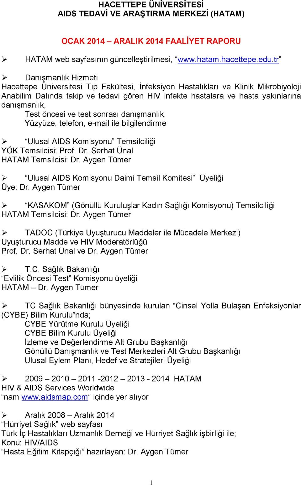 danışmanlık, Test öncesi ve test sonrası danışmanlık, Yüzyüze, telefon, e-mail ile bilgilendirme Ulusal AIDS Komisyonu Temsilciliği YÖK Temsilcisi: Prof. Dr. Serhat Ünal HATAM Temsilcisi: Dr.