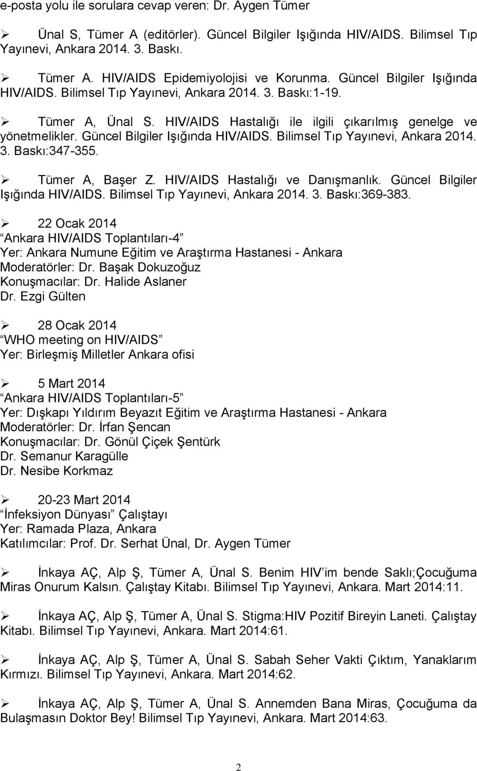 Güncel Bilgiler Işığında HIV/AIDS. Bilimsel Tıp Yayınevi, Ankara 2014. 3. Baskı:347-355. Tümer A, Başer Z. HIV/AIDS Hastalığı ve Danışmanlık. Güncel Bilgiler Işığında HIV/AIDS.