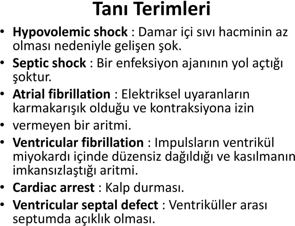 Atrial fibrillation : Elektriksel uyaranların karmakarışık olduğu ve kontraksiyona izin vermeyen bir aritmi.