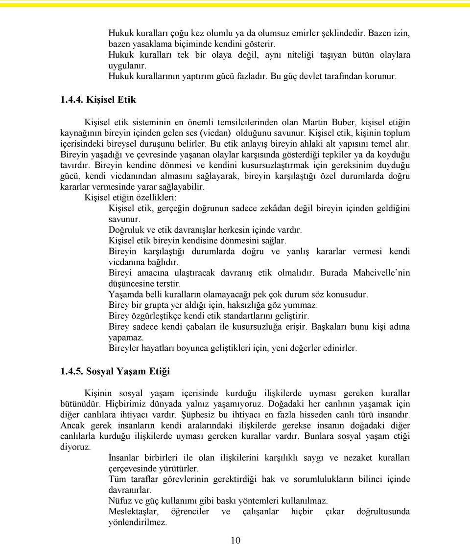 4. Kişisel Etik Kişisel etik sisteminin en önemli temsilcilerinden olan Martin Buber, kişisel etiğin kaynağının bireyin içinden gelen ses (vicdan) olduğunu savunur.