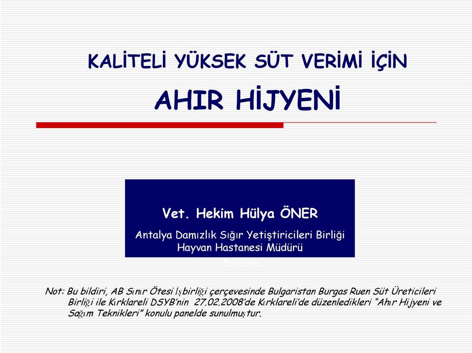 Antalya Not: Bu bildiri, AB Sınır Ötesi Đşbirliği çerçevesinde Bulgaristan Burgas Ruen Süt