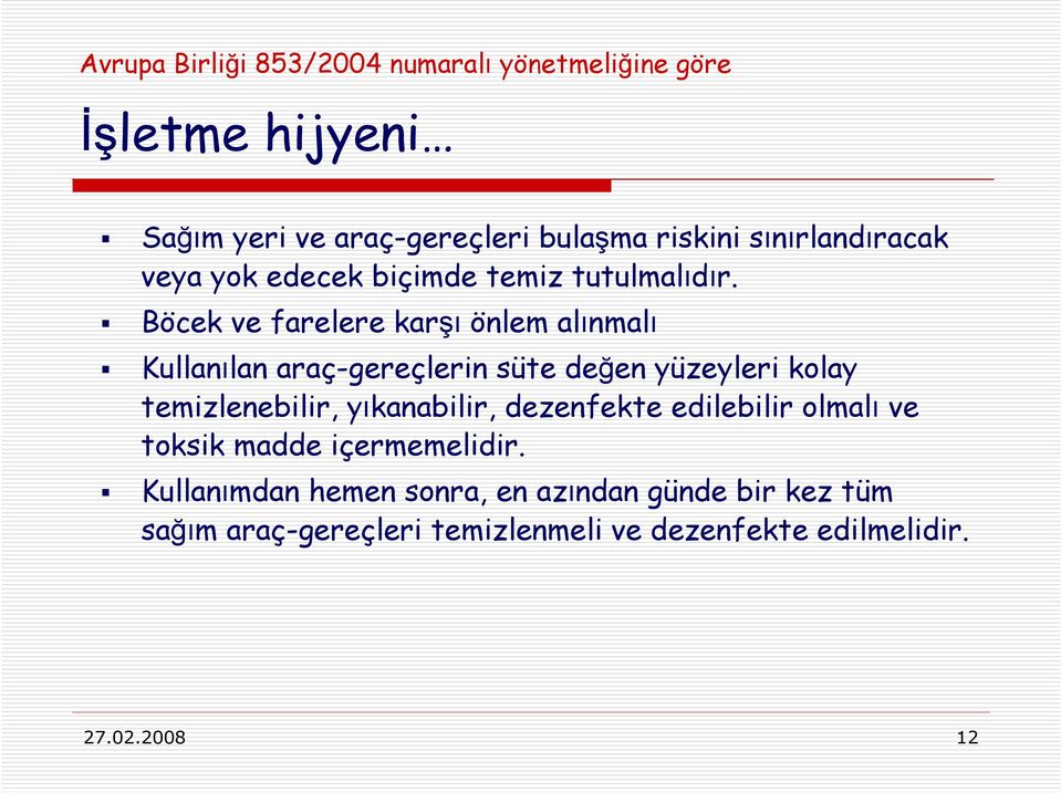 Böcek ve farelere karşı önlem alınmalı Kullanılan araç-gereçlerin süte değen yüzeyleri kolay temizlenebilir,