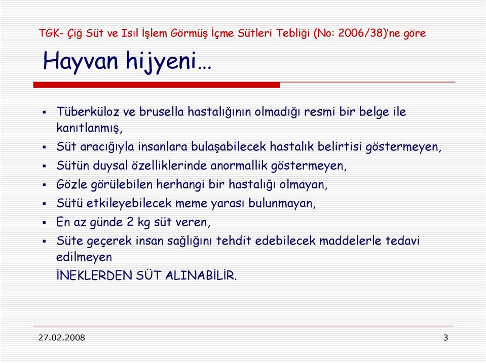 özelliklerinde anormallik göstermeyen, Gözle görülebilen herhangi bir hastalığı olmayan, Sütü etkileyebilecek meme yarası