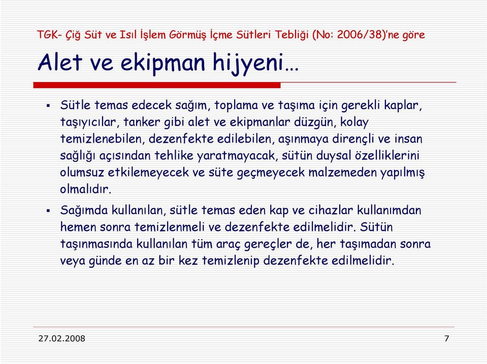 duysal özelliklerini olumsuz etkilemeyecek ve süte geçmeyecek malzemeden yapılmış olmalıdır.