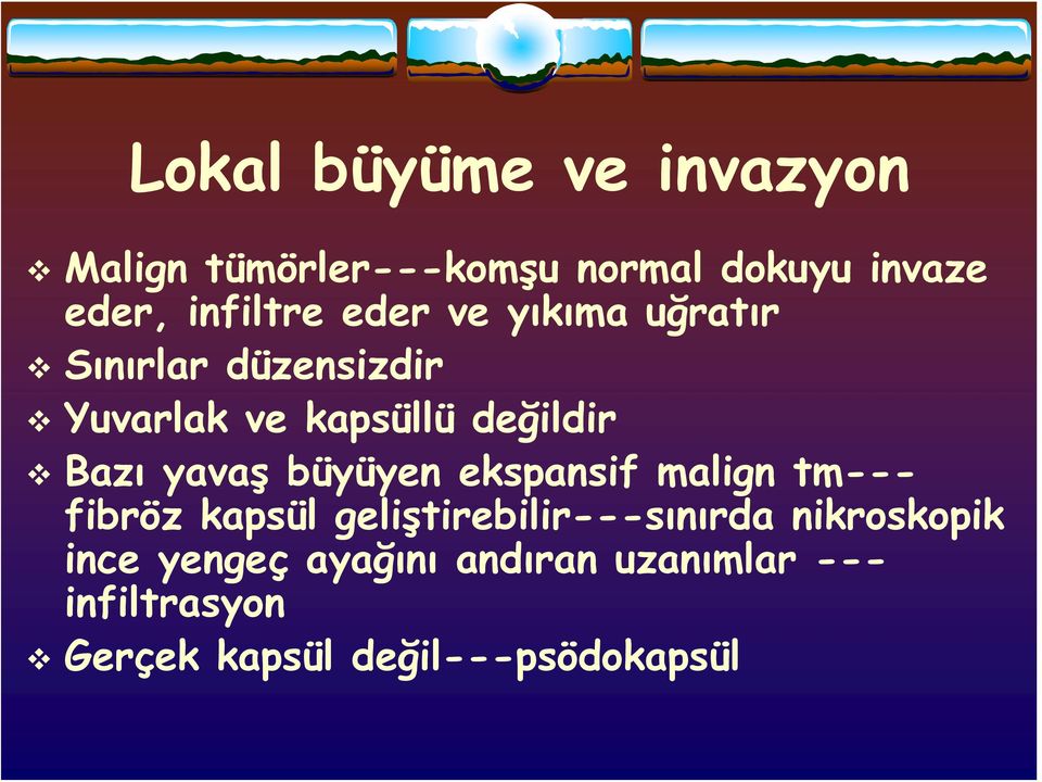 büyüyen ekspansif malign tm--- fibröz kapsül geliştirebilir---sınırda nikroskopik