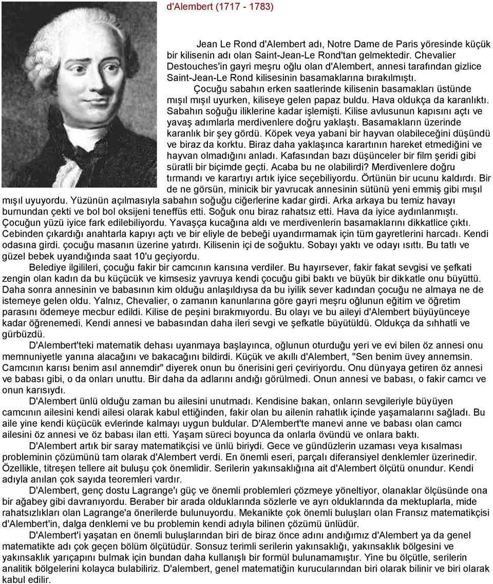 Çocuğu sabahın erken saatlerinde kilisenin basamakları üstünde mışıl mışıl uyurken, kiliseye gelen papaz buldu. Hava oldukça da karanlıktı. Sabahın soğuğu iliklerine kadar işlemişti.