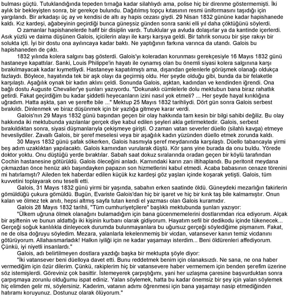 Kız kardeşi, ağabeyinin geçirdiği bunca güneşsiz günden sonra sanki elli yıl daha çöktüğünü söylerdi. O zamanlar hapishanelerde hafif bir disiplin vardı.