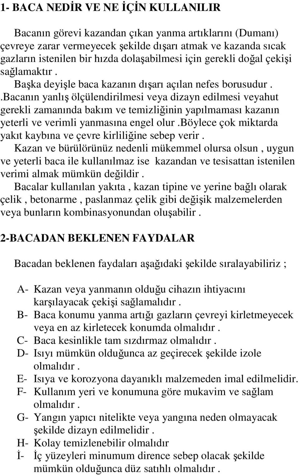 .bacanın yanlış ölçülendirilmesi veya dizayn edilmesi veyahut gerekli zamanında bakım ve temizliğinin yapılmaması kazanın yeterli ve verimli yanmasına engel olur.