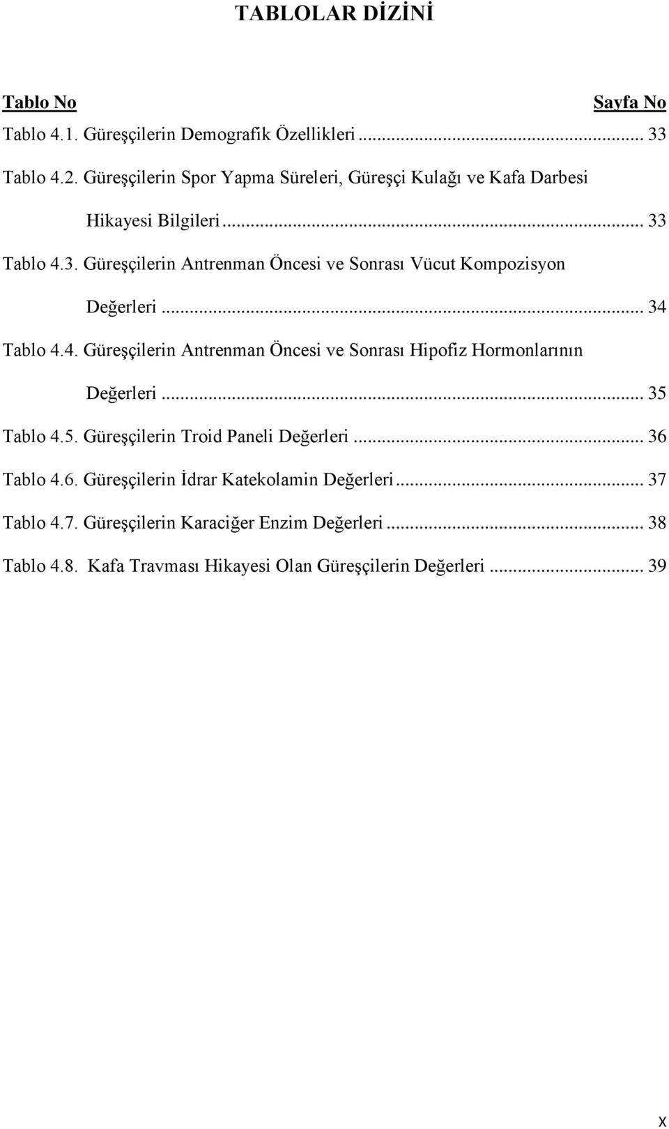 Tablo 4.3. Güreşçilerin Antrenman Öncesi ve Sonrası Vücut Kompozisyon Değerleri... 34 Tablo 4.4. Güreşçilerin Antrenman Öncesi ve Sonrası Hipofiz Hormonlarının Değerleri.