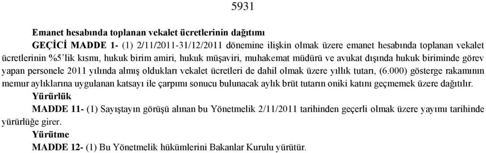 yıllık tutarı, (6.000) gösterge rakamının memur aylıklarına uygulanan katsayı ile çarpımı sonucu bulunacak aylık brüt tutarın oniki katını geçmemek üzere dağıtılır.