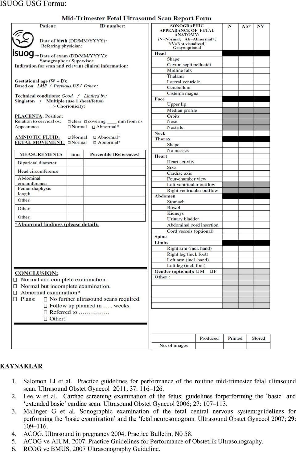 Sonographic examination of the fetal central nervous system:guidelines for performing the basic examination and the fetal neurosonogram. Ultrasound Obstet Gynecol 2007; 29: 109 116. 4. ACOG.