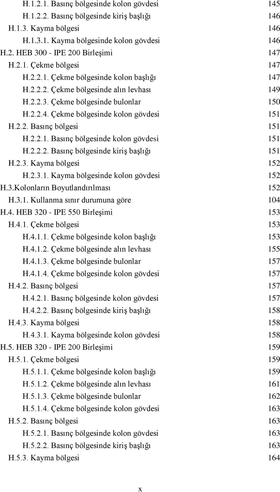 2.2.2. Basınç bölgesinde kiriş başlığı 151 H.2.3. Kayma bölgesi 152 H.2.3.1. Kayma bölgesinde kolon gövdesi 152 H.3.Kolonların Boyutlandırılması 152 H.3.1. Kullanma sınır durumuna göre 104 