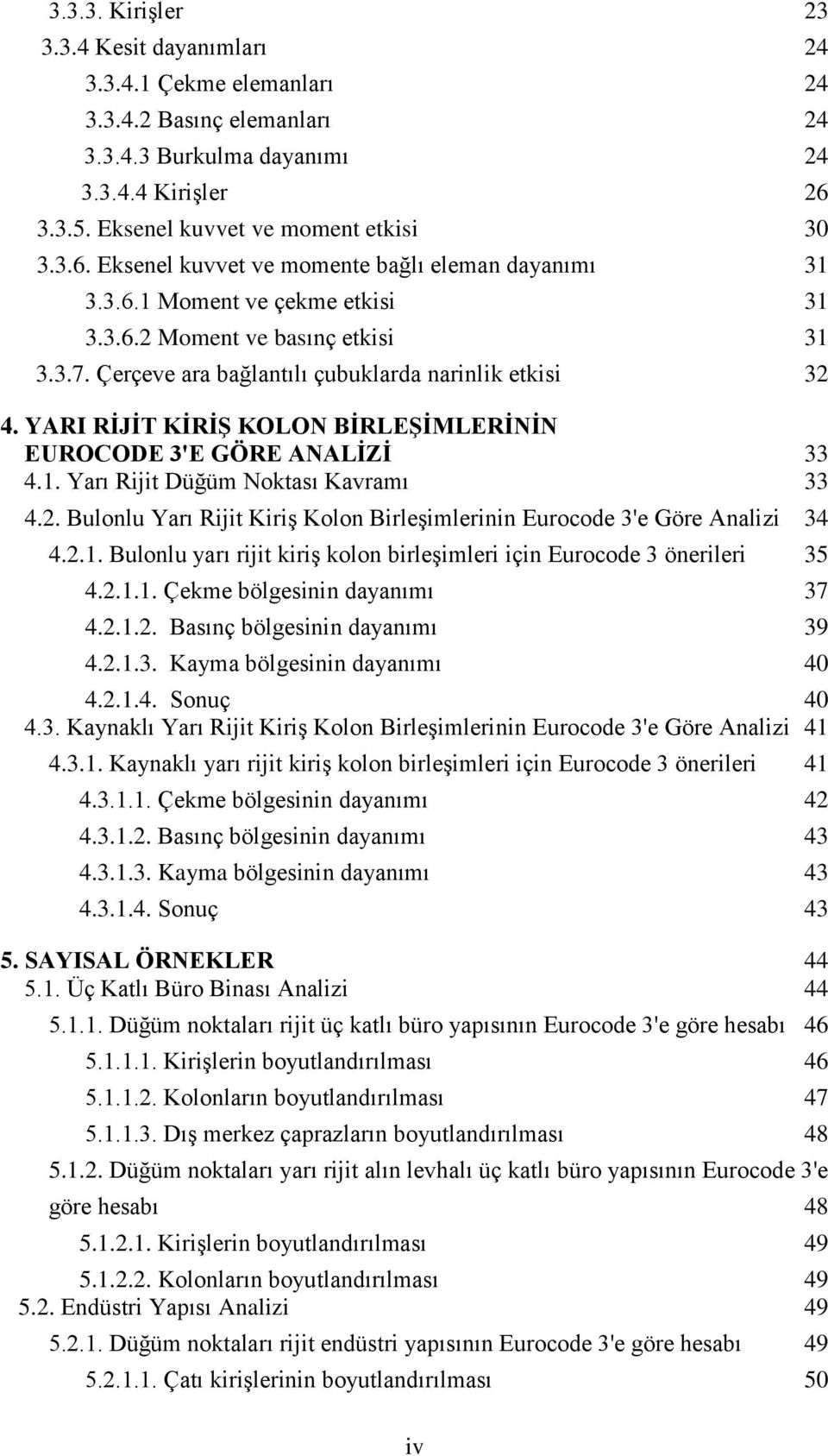 Çerçeve ara bağlantılı çubuklarda narinlik etkisi 32 4. YARI RİJİT KİRİŞ KOLON BİRLEŞİMLERİNİN EUROCODE 3'E GÖRE ANALİZİ 33 4.1. Yarı Rijit Düğüm Noktası Kavramı 33 4.2. Bulonlu Yarı Rijit Kiriş Kolon Birleşimlerinin Eurocode 3'e Göre Analizi 34 4.