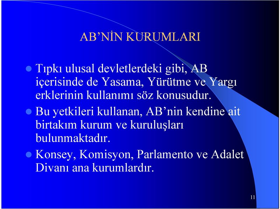 Bu yetkileri kullanan, AB nin kendine ait birtakım kurum ve kuruluşları