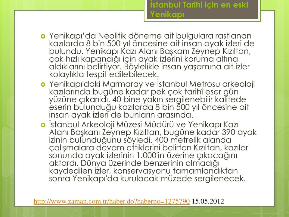 Yenikapı'daki Marmaray ve İstanbul Metrosu arkeoloji kazılarında bugüne kadar pek çok tarihî eser gün yüzüne çıkarıldı.