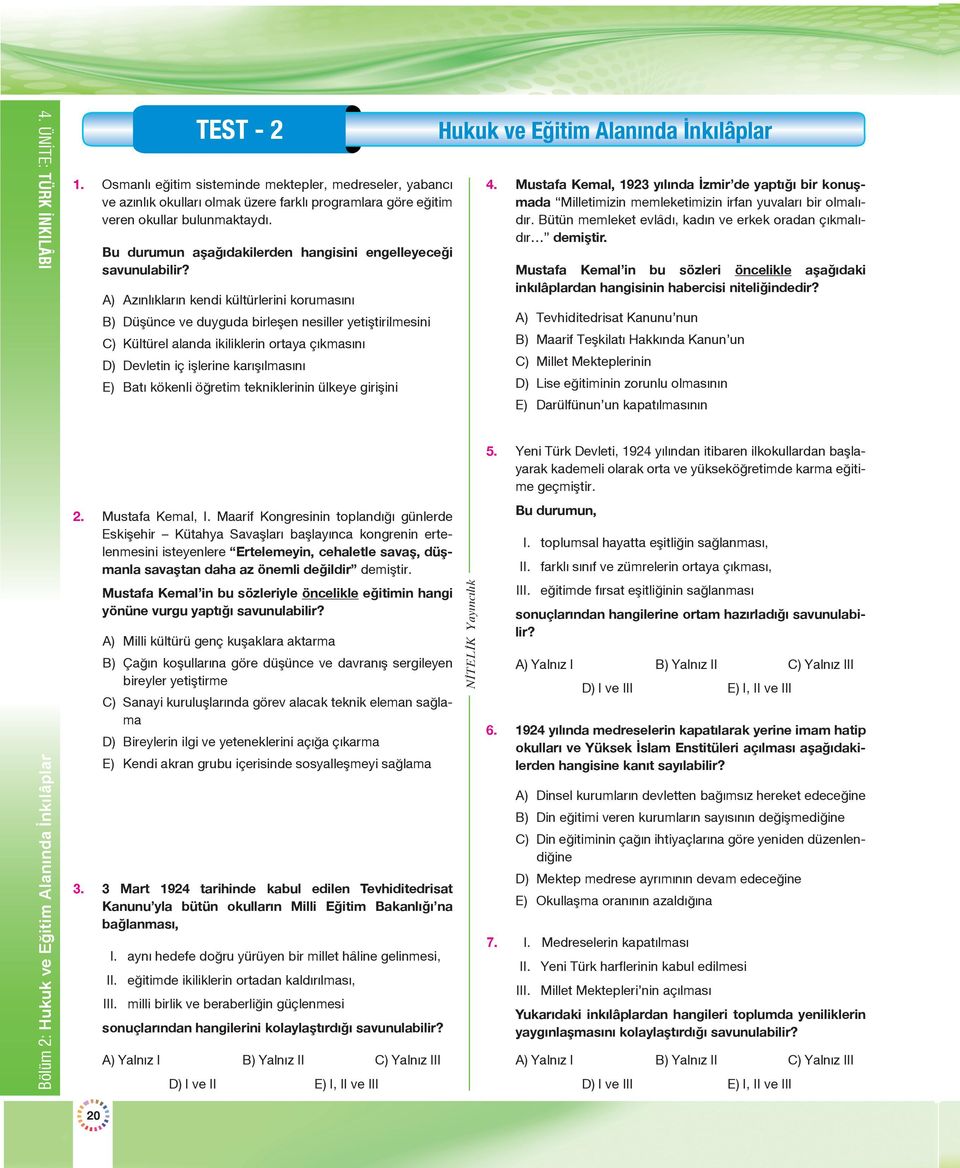 A) Azınlıkların kendi kültürlerini korumasını B) Düşünce ve duyguda birleşen nesiller yetiştirilmesini C) Kültürel alanda ikiliklerin ortaya çıkmasını D) Devletin iç işlerine karışılmasını E) Batı