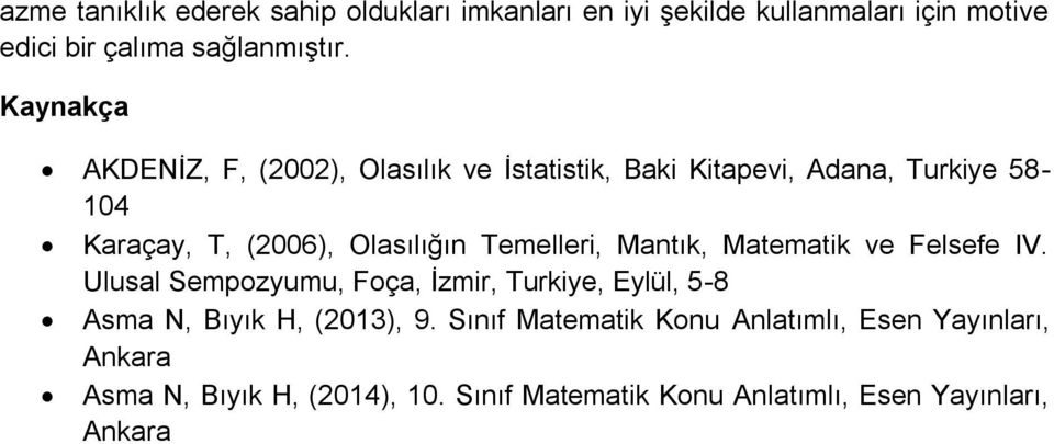 Temelleri, Mantık, Matematik ve Felsefe IV. Ulusal Sempozyumu, Foça, İzmir, Turkiye, Eylül, 5-8 Asma N, Bıyık H, (2013), 9.
