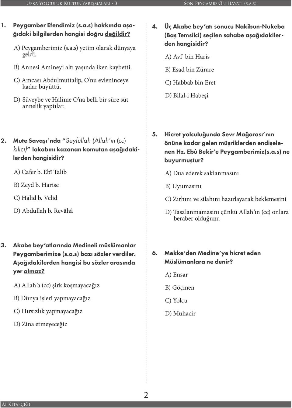 Üç Akabe bey atı sonucu Nakibun-Nukeba (Baş Temsilci) seçilen sahabe aşağıdakilerden A) Avf bin Haris B) Esad bin Zürare C) Habbab bin Eret D) Bilal-i Habeşi 2.