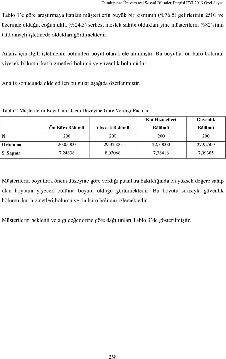 Bu boyutlar ön büro bölümü, yiyecek bölümü, kat hizmetleri bölümü ve güvenlik bölümüdür. Analiz sonucunda elde edilen bulgular aşağıda özetlenmiştir.