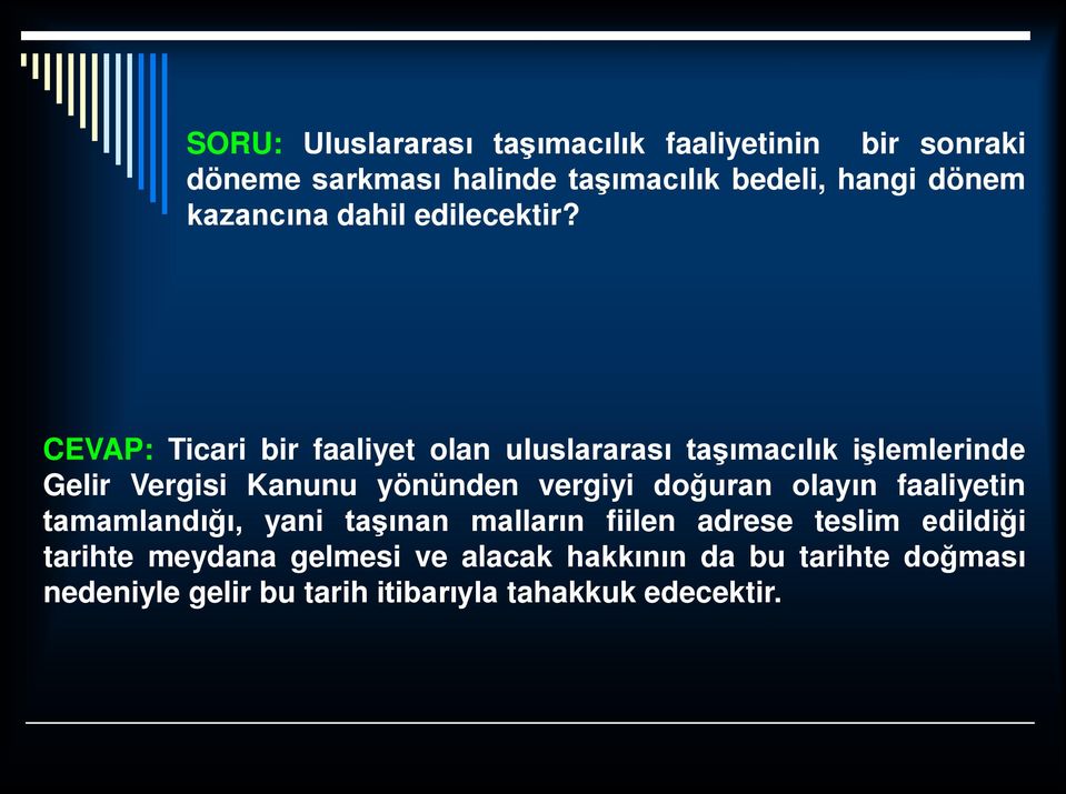 CEVAP: Ticari bir faaliyet olan uluslararası taşımacılık işlemlerinde Gelir Vergisi Kanunu yönünden vergiyi doğuran