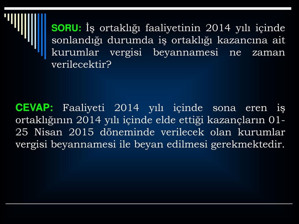 CEVAP: Faaliyeti 2014 yılı içinde sona eren iş ortaklığının 2014 yılı içinde elde