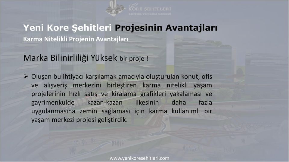 Oluşan bu ihtiyacı karşılamak amacıyla oluşturulan konut, ofis ve alışveriş merkezini birleştiren karma