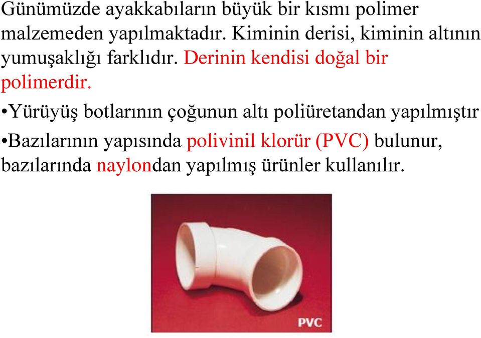 Derinin kendisi doğal bir polimerdir.