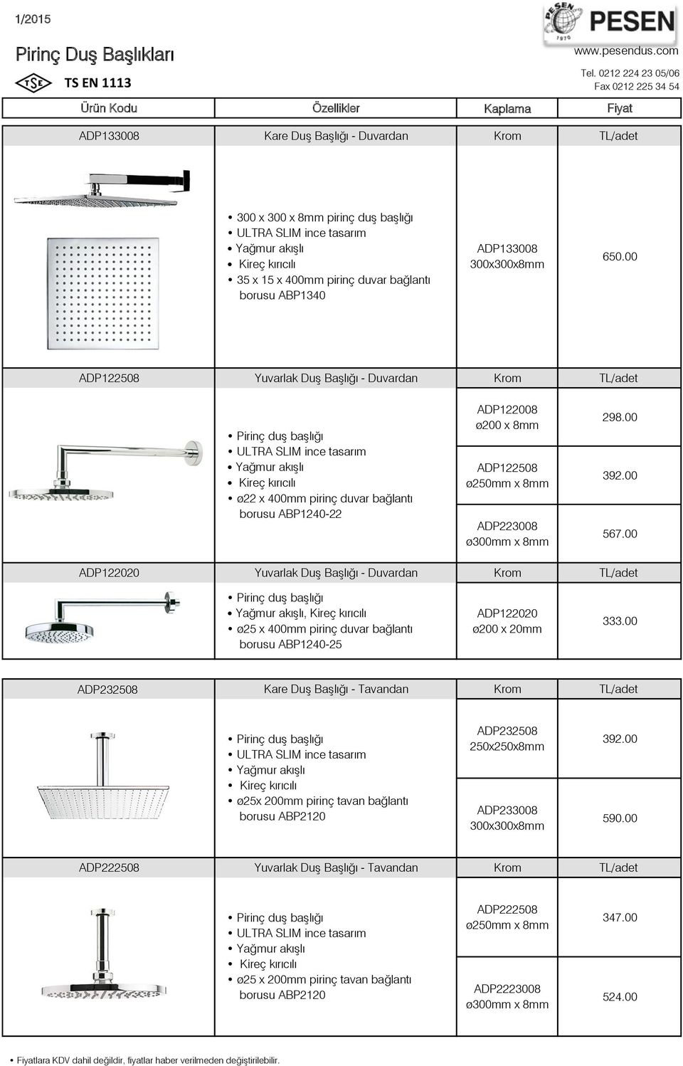 00 ADP122508 Yuvarlak Duş Başlığı - Duvardan TL/adet Pirinç duş başlığı ULTRA SLIM ince tasarım Yağmur akışlı ø22 x 400mm pirinç duvar bağlantı borusu ABP1240-22 ADP122008 ø200 x 8mm ADP122508 ø250mm