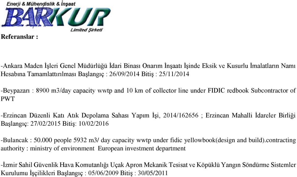 İdareler Birliği Başlangıç: 27/02/2015 Bitiş: 10/02/2016 -Bulancak : 50.000 people 5932 m3/ day capacity wwtp under fidic yellowbook(design and build).