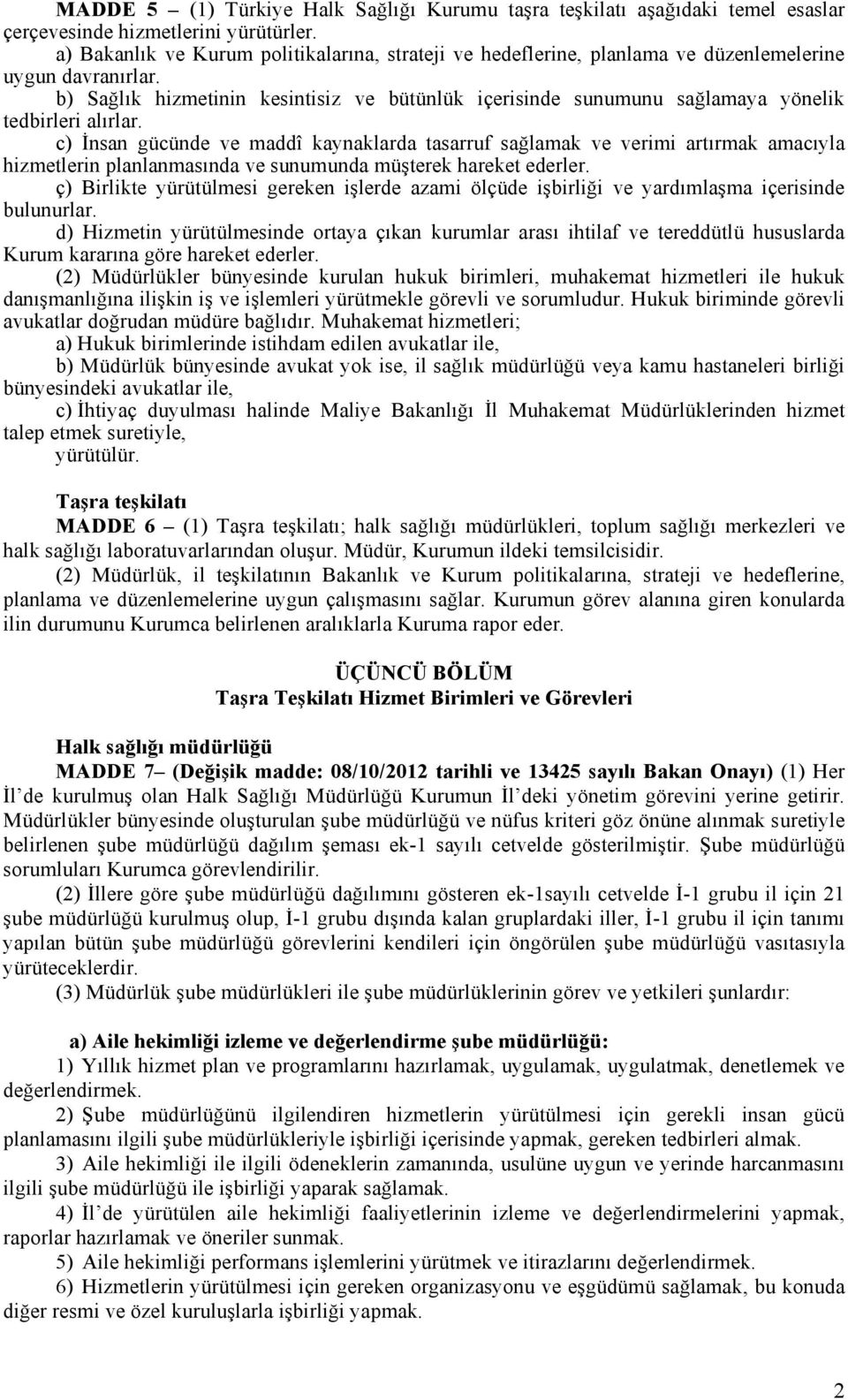 b) Sağlık hizmetinin kesintisiz ve bütünlük içerisinde sunumunu sağlamaya yönelik tedbirleri alırlar.