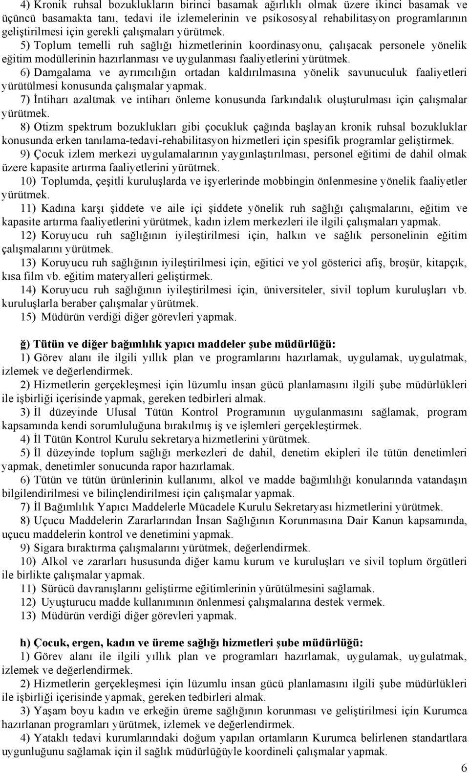 6) Damgalama ve ayrımcılığın ortadan kaldırılmasına yönelik savunuculuk faaliyetleri yürütülmesi konusunda çalışmalar yapmak.