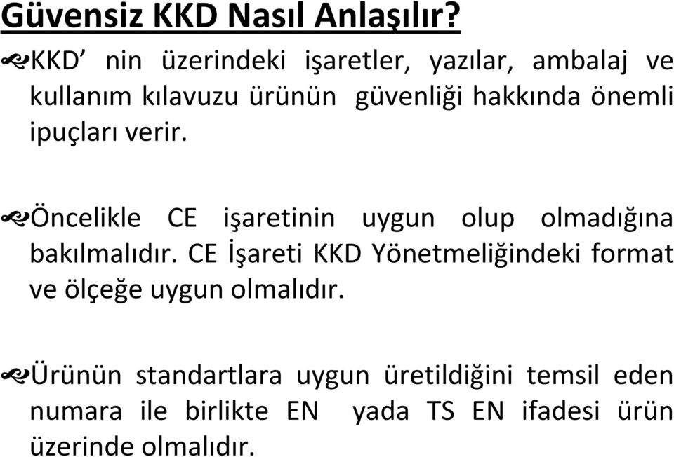 önemli ipuçları verir. Öncelikle CE işaretinin uygun olup olmadığına bakılmalıdır.