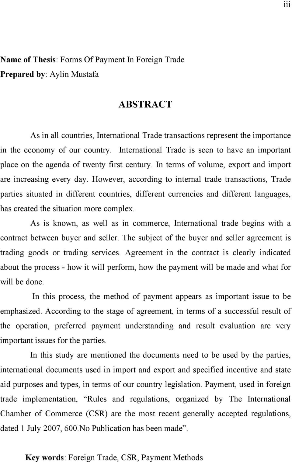 However, according to internal trade transactions, Trade parties situated in different countries, different currencies and different languages, has created the situation more complex.