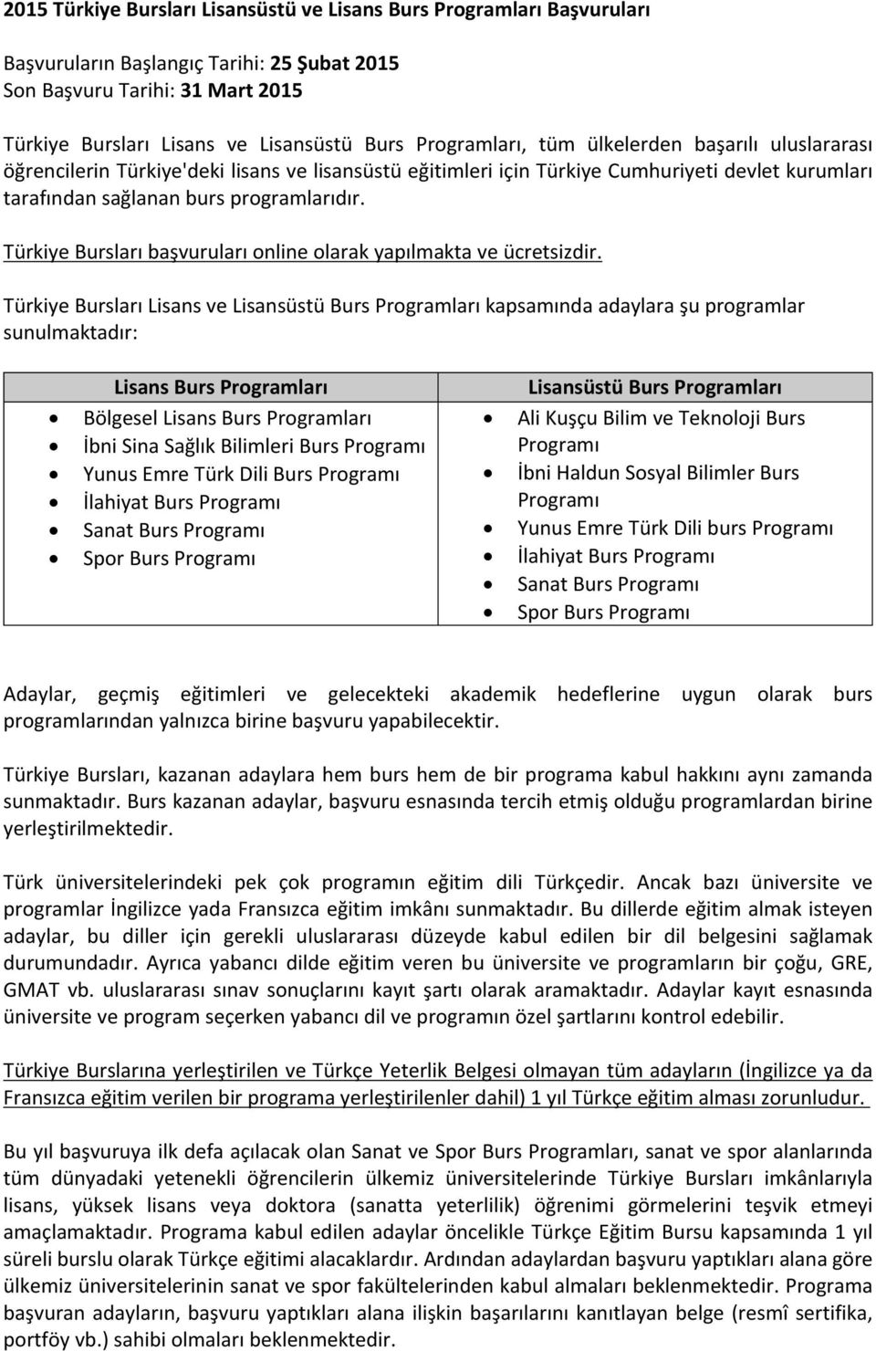 Türkiye Bursları başvuruları online olarak yapılmakta ve ücretsizdir.