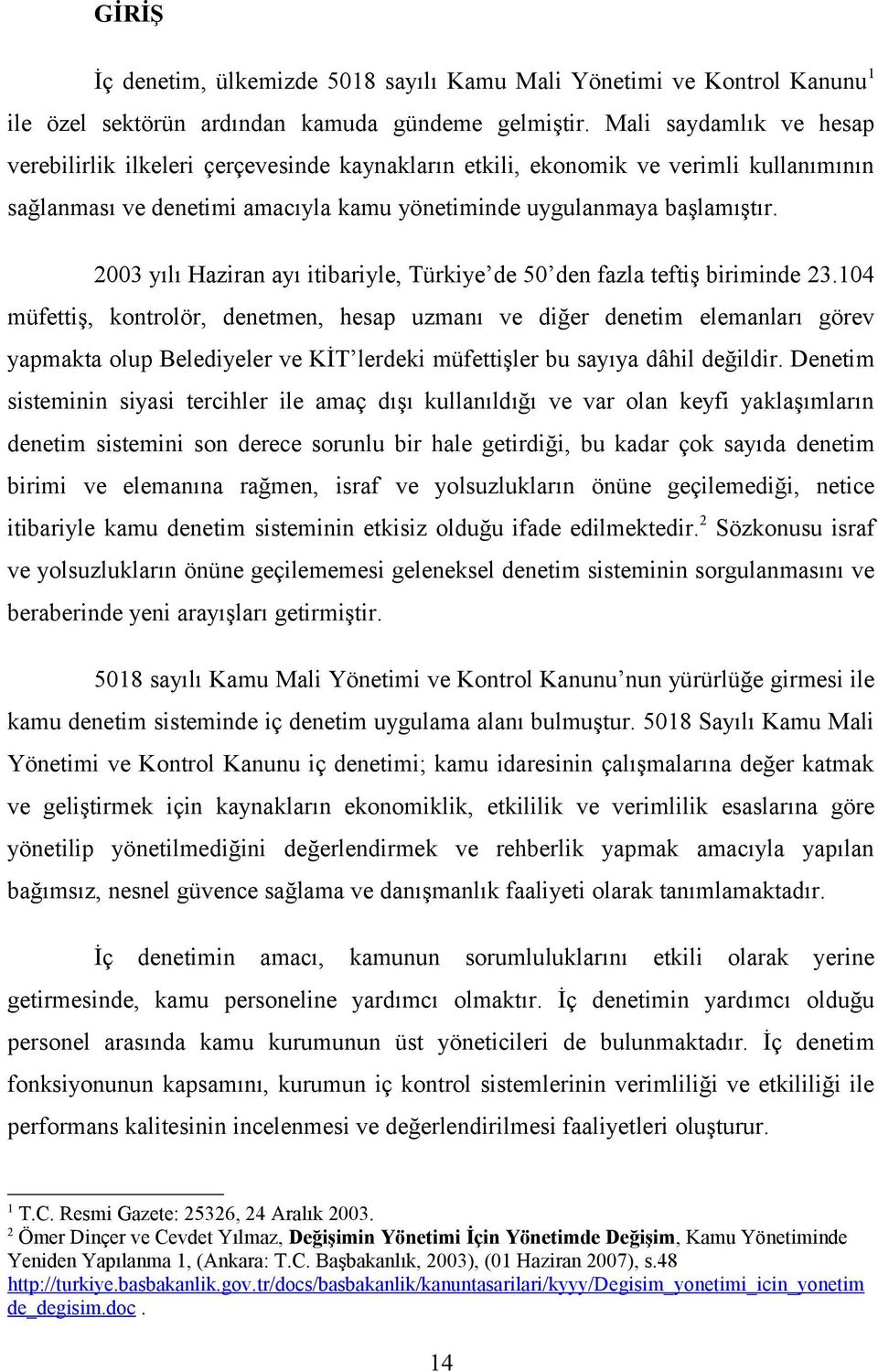2003 yılı Haziran ayı itibariyle, Türkiye de 50 den fazla teftiş biriminde 23.
