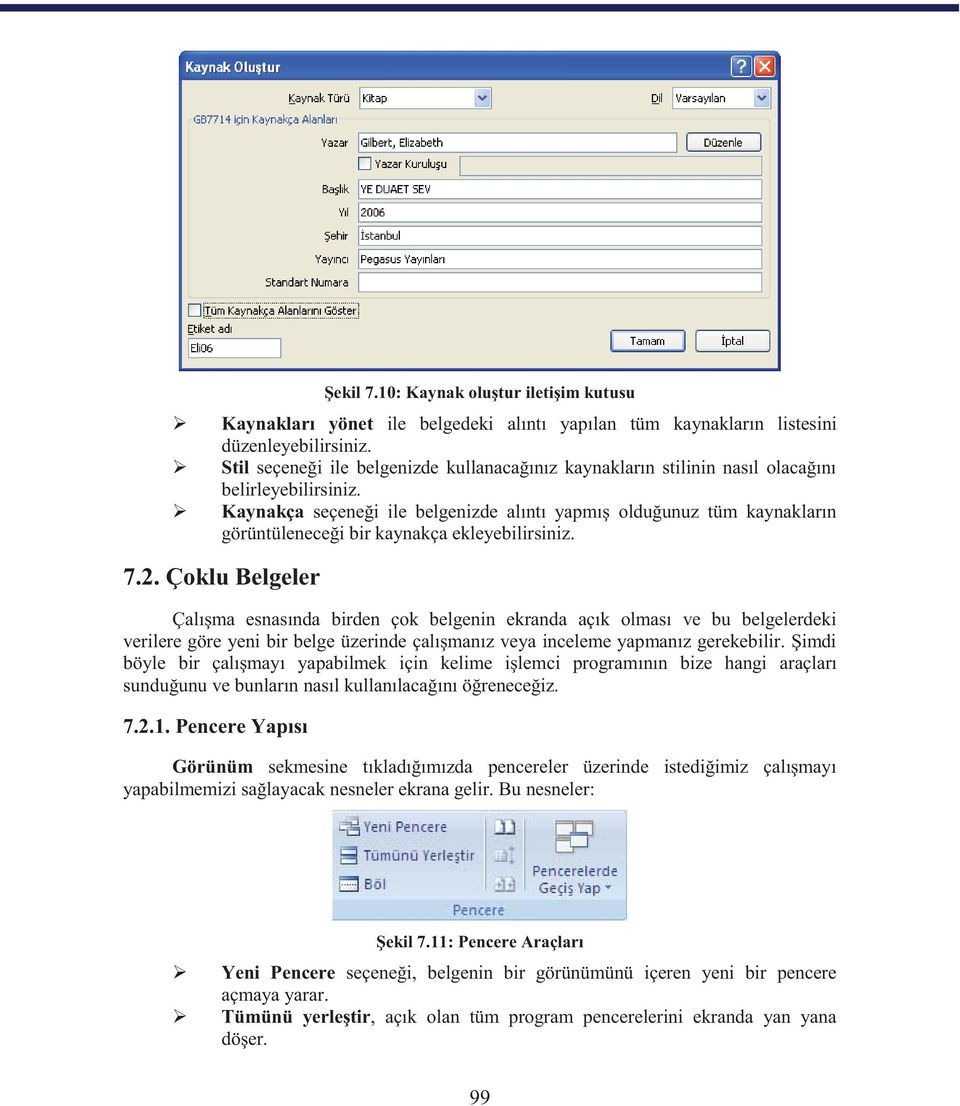 Kaynakça seçeneği ile belgenizde alıntı yapmış olduğunuz tüm kaynakların görüntüleneceği bir kaynakça ekleyebilirsiniz. 7.2.