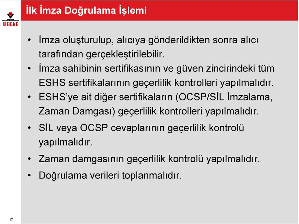 ESHS ye ait diğer sertifikaların (OCSP/SİL İmzalama, Zaman Damgası) geçerlilik kontrolleri yapılmalıdır.