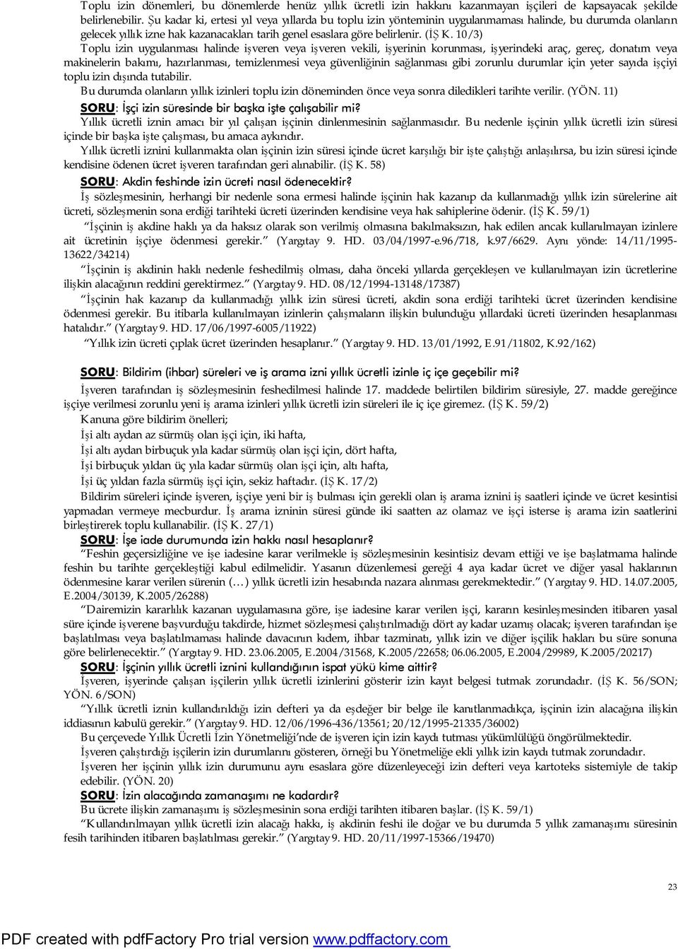 10/3) Toplu izin uygulanması halinde işveren veya işveren vekili, işyerinin korunması, işyerindeki araç, gereç, donatım veya makinelerin bakımı, hazırlanması, temizlenmesi veya güvenliğinin