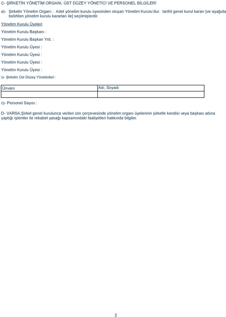 : Yönetim Kurulu Üyesi : Yönetim Kurulu Üyesi : Yönetim Kurulu Üyesi : Yönetim Kurulu Üyesi : b)- Şirketin Üst Düzey Yöneticileri : Ünvanı Adı, Soyadı c)- Personel Sayısı : D-
