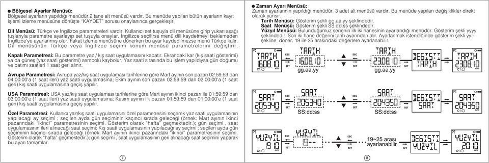 Ýngilizce seçilirse menü dili kaydetmeyi beklemeden Ýngilizce'ye ayarlanmýþ olur. Fakat izleme menüsüne dönerken bu ayar kaydedilmezse menü Türkçe kalýr.