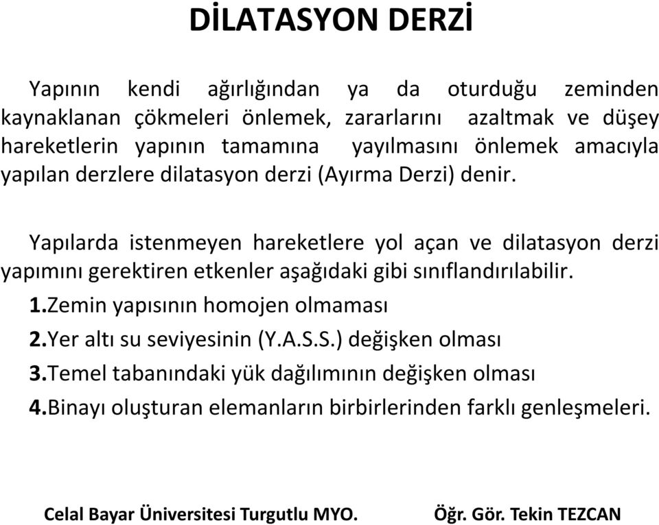 Yapılarda istenmeyen hareketlere yol açan ve dilatasyon derzi yapımını gerektiren etkenler aşağıdaki gibi sınıflandırılabilir. 1.