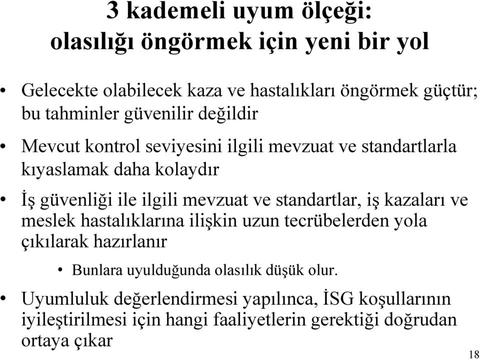 ve standartlar, iş kazaları ve meslek hastalıklarına ilişkin uzun tecrübelerden yola çıkılarak hazırlanır Bunlara uyulduğunda olasılık