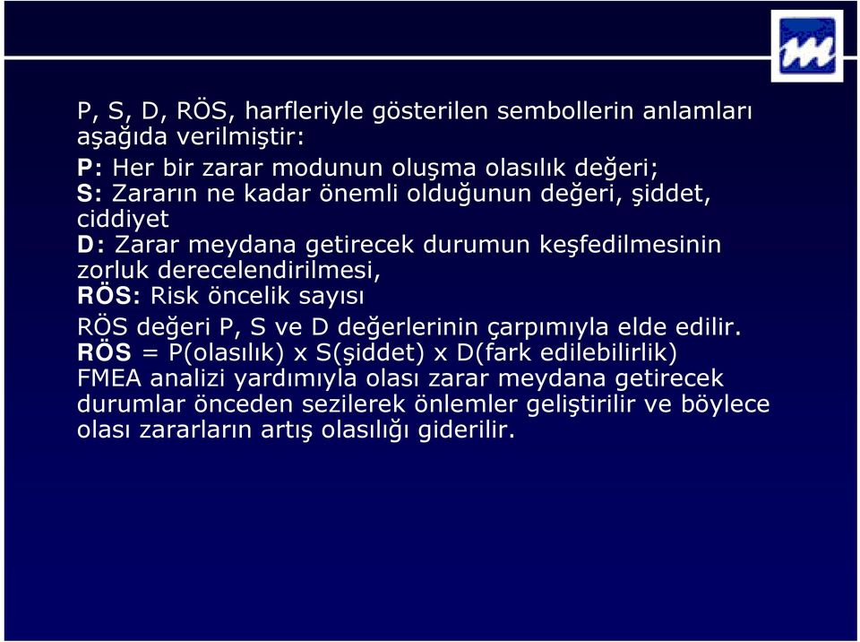 öncelik sayısı RÖS değeri P, S ve D değerlerinin çarpımıyla elde edilir.