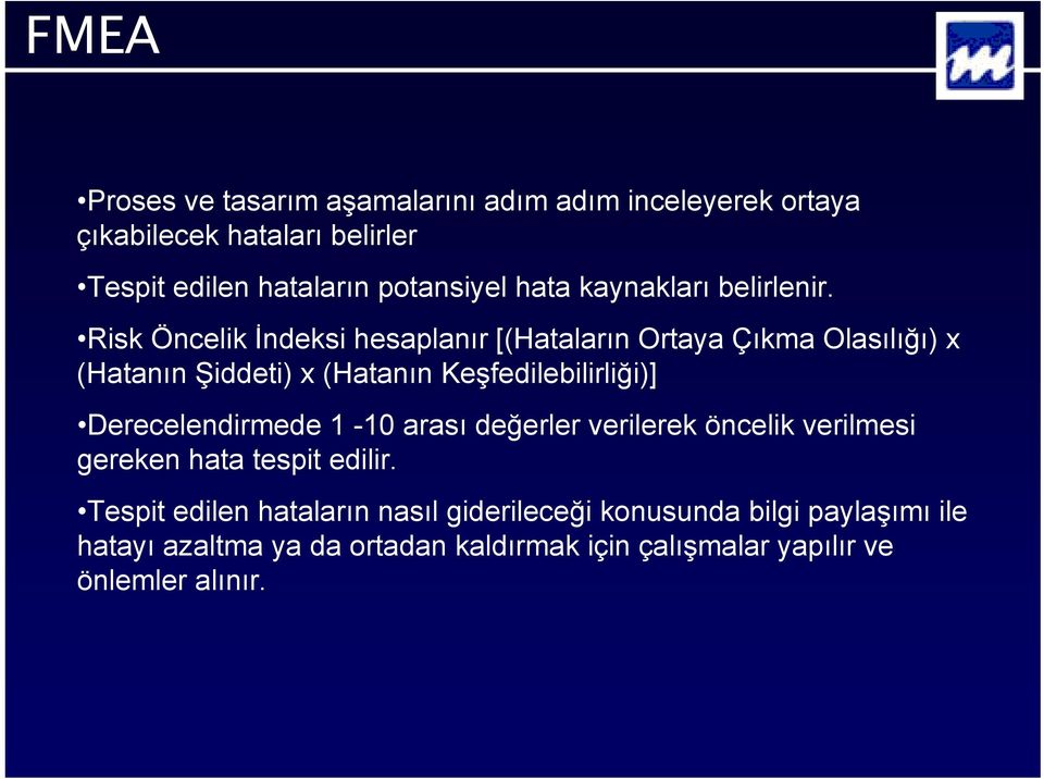 Risk Öncelik İndeksi hesaplanır [(Hataların Ortaya Çıkma Olasılığı) x (Hatanın Şiddeti) x (Hatanın Keşfedilebilirliği)]