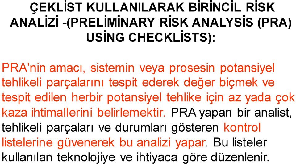 potansiyel tehlike için az yada çok kaza ihtimallerini belirlemektir.