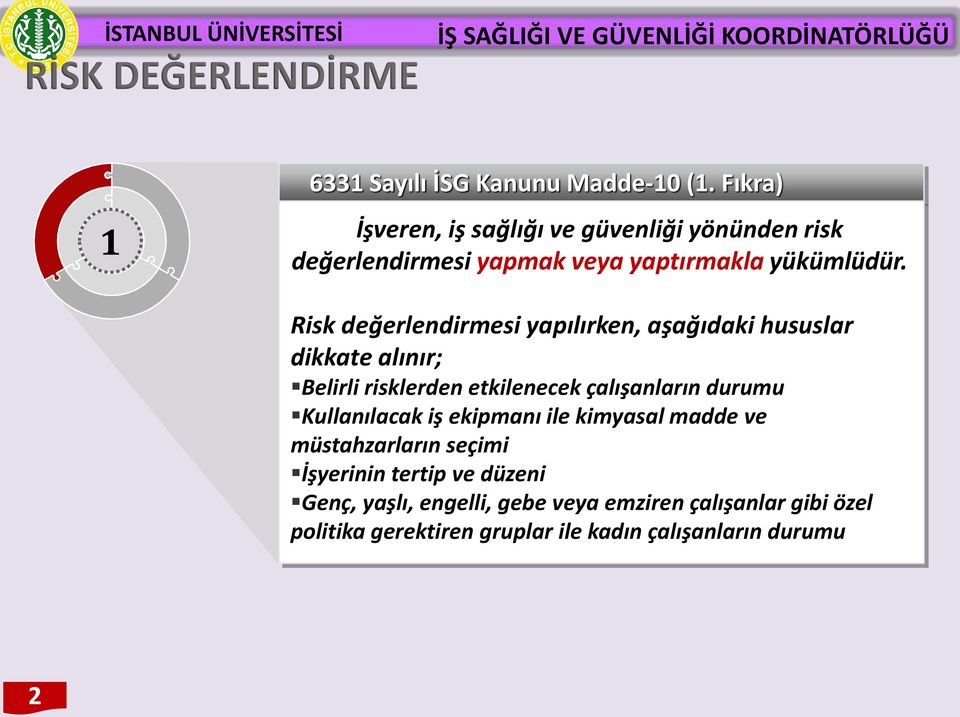 Risk değerlendirmesi yapılırken, aşağıdaki hususlar dikkate alınır; Belirli risklerden etkilenecek çalışanların durumu