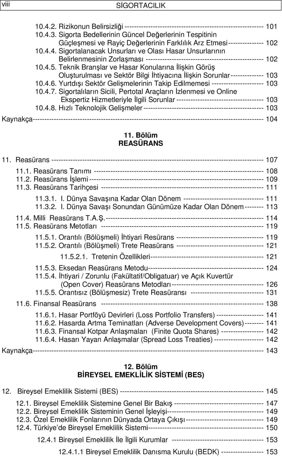 4. Sigortalanacak Unsurları ve Olası Hasar Unsurlarının Belirlenmesinin Zorlaşması -------------------------------------------------- 102 10.4.5.