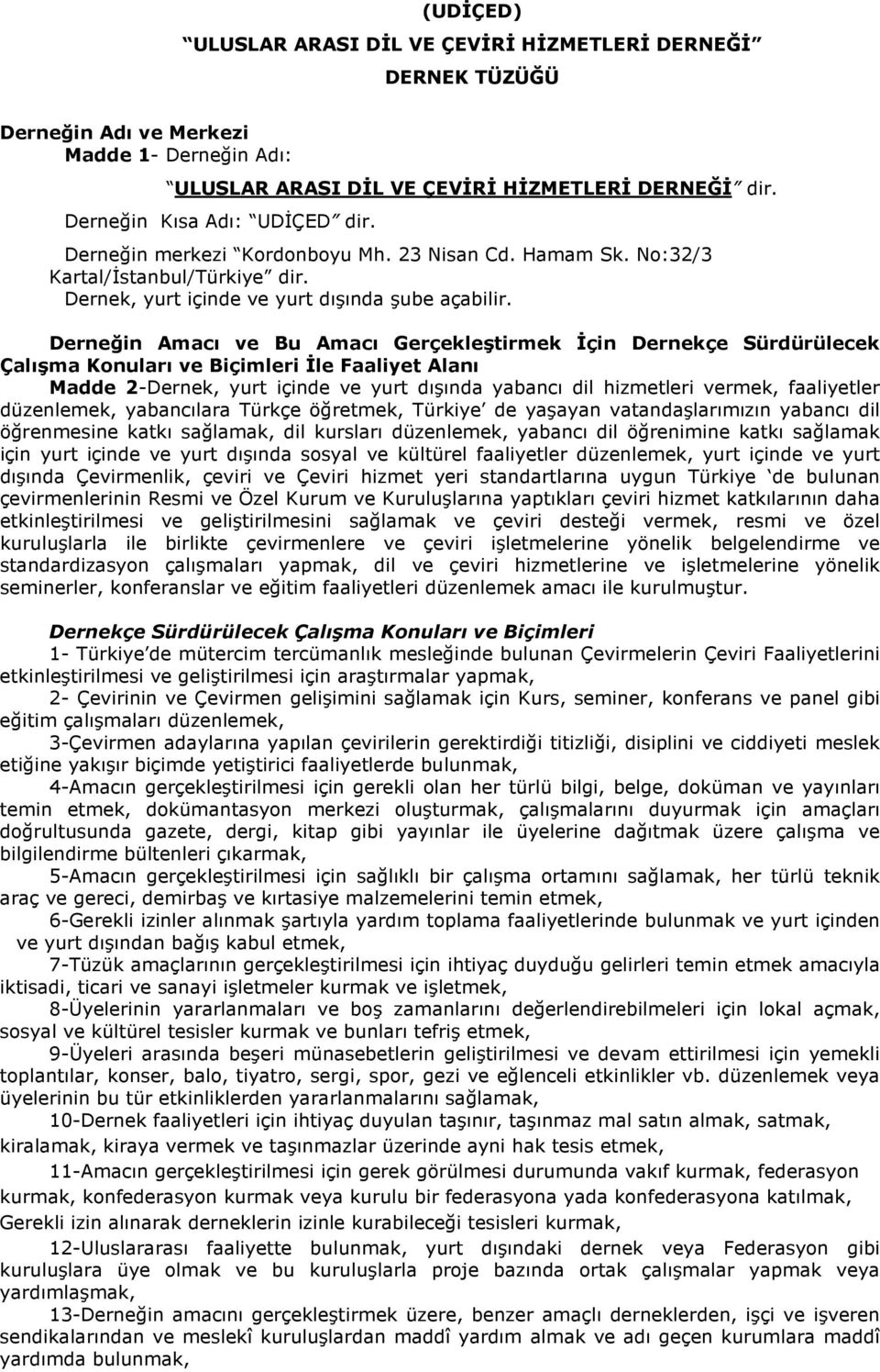 Derneğin Amacı ve Bu Amacı Gerçekleştirmek İçin Dernekçe Sürdürülecek Çalışma Konuları ve Biçimleri İle Faaliyet Alanı Madde 2-Dernek, yurt içinde ve yurt dışında yabancı dil hizmetleri vermek,